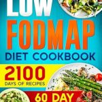 Transform Your Digestive Health: A Comprehensive Review of the LOW-FODMAP Diet Cookbook: 2100 Days of Easy & Tasty Recipes for Digestive Disorder Relief and IBS Management | Includes a 60-Day Meal Plan for Optimal Well-being + 4 Bonuses