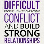 Unlock Powerful Strategies: A Review of The Art of Dealing with Difficult People: How to Overcome Conflict and Build Strong Relationships