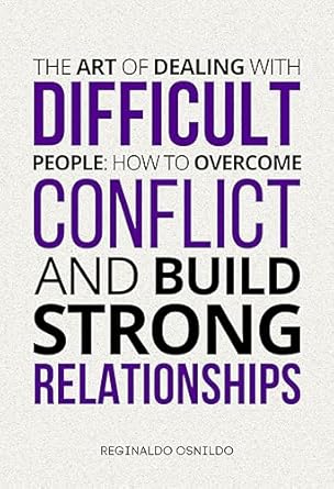 Unlock Powerful Strategies: A Review of The Art of Dealing with Difficult People: How to Overcome Conflict and Build Strong Relationships