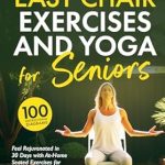 Transform Your Health: A Comprehensive Review of the ‘Guidebook to Easy Chair Exercises and Yoga for Seniors: Feel Rejuvenated in 30 days with At-Home Seated Exercises for Strength & Stability, Resistance Band Guide for Cardio & Weight Loss + Nutrition’