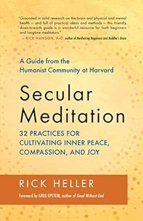Unlock Inner Harmony: A Comprehensive Review of ‘Secular Meditation: 32 Practices for Cultivating Inner Peace, Compassion, and Joy’ – A Guide from the Humanist Community at Harvard