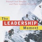 Transformative Insights Await: A Review of The Leadership Moment: Nine True Stories of Triumph and Disaster and Their Lessons for Us All