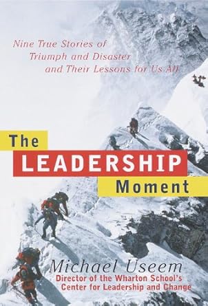 Transformative Insights Await: A Review of The Leadership Moment: Nine True Stories of Triumph and Disaster and Their Lessons for Us All