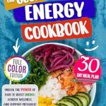 Discover the Secrets to Vibrant Living: A Review of The Good Energy Cookbook: Unlock the Power of Food to Boost Energy, Achieve Wellness, and Support Metabolic Health with Dr. Casey Means-Inspired Recipes