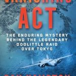 Unraveling History’s Secrets: A Captivating Review of ‘Vanishing Act: The Enduring Mystery Behind the Legendary Doolittle Raid over Tokyo’