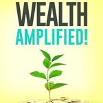 Transform Your Financial Future: A Must-Read Review of WEALTH AMPLIFIED!: A Five Step Guide for the Professional Woman to Make More Money, Keep More Money, and Love Your Life