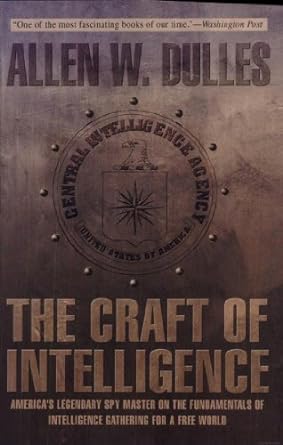Unlocking Secrets: A Comprehensive Review of The Craft of Intelligence: America’s Legendary Spy Master on the Fundamentals of Intelligence Gathering for a Free World