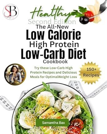 Discover the Ultimate Guide to Healthy Weight Loss: A Review of The All-New Low Calorie High Protein Low-Carb Diet (Cookbook) – Try These Low-Carb High Protein Recipes and Delicious Meals for Optimal Weight Loss (Healthy Weight Loss Solutions)