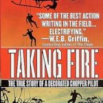 An Unforgettable Journey: A Review of Taking Fire: The True Story of a Decorated Chopper Pilot An Unforgettable Journey: A Review of Taking Fire: The True Story of a Decorated Chopper Pilot