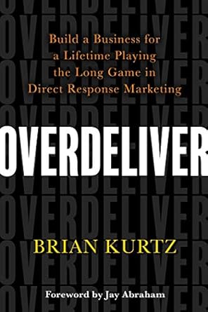 Transform Your Marketing Strategy: A Must-Read Review of ‘Overdeliver: Build a Business for a Lifetime Playing the Long Game in Direct Response Marketing’ Transform Your Marketing Strategy: A Must-Read Review of ‘Overdeliver: Build a Business for a Lifetime Playing the Long Game in Direct Response Marketing’