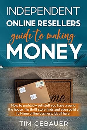 Unlock Your Earning Potential: A Comprehensive Review of the ‘Independent Online Resellers Guide to Making Money’ – How to Profitably Sell Stuff You Have Around the House, Flip Thrift Store Finds, and Even Build a Full-Time Online Business