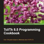 Discover the Secrets of GUI Development: A Comprehensive Review of Tcl/Tk 8.5 Programming Cookbook