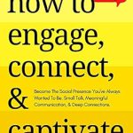 Unlock the Secrets to Charisma: A Comprehensive Review of ‘How to Engage, Connect, & Captivate: Become the Social Presence You’ve Always Wanted To Be. Small Talk, Meaningful Communication, & Deep Connections (How to be More Likable and Charismatic Book 18)’