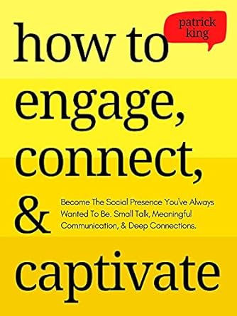Unlock the Secrets to Charisma: A Comprehensive Review of ‘How to Engage, Connect, & Captivate: Become the Social Presence You’ve Always Wanted To Be. Small Talk, Meaningful Communication, & Deep Connections (How to be More Likable and Charismatic Book 18)’