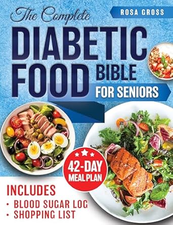 Transform Your Health with Expert Tips: The Complete Diabetic Food Bible for Seniors – Unlock Secrets to Blood Sugar Management Through Low-Glycemic Eating, Featuring Nutritious Recipes and Effective Strategies to Enhance Wellbeing
