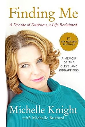 An Unforgettable Journey of Resilience: Finding Me: A Decade of Darkness, a Life Reclaimed: A Memoir of the Cleveland Kidnappings