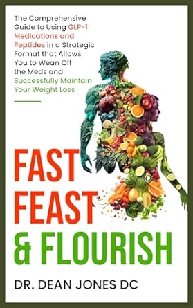 Transform Your Weight Loss Journey: A Comprehensive Review of Fast, Feast & Flourish: The Comprehensive Guide to Using GLP-1 Medications and Peptides in a Strategic Format that Allows You to Wean Off the Meds and Successfully Maintain Your Weight Loss