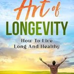Discover the Secrets to a Vibrant Life: A Comprehensive Review of THE NEW ART OF LONGEVITY: How To Live Long And Healthy