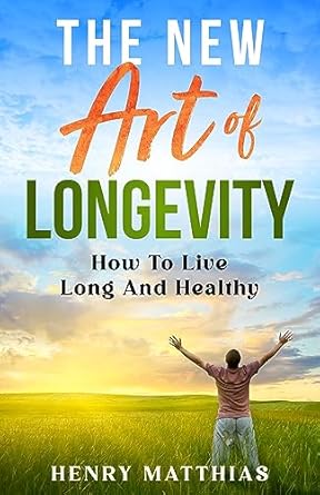 Discover the Secrets to a Vibrant Life: A Comprehensive Review of THE NEW ART OF LONGEVITY: How To Live Long And Healthy