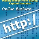 Unlock Profitable Opportunities: A Comprehensive Review of ‘Making Money From Buying Expired Domains: How Do You Find Expiring Domains, How Do I Sell It?, Most Successful Domain Niches And More.’