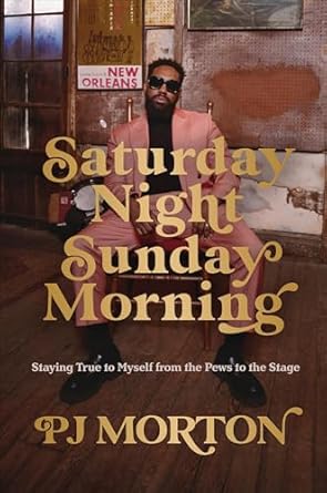 An Inspiring Journey of Self-Discovery: Saturday Night, Sunday Morning: Staying True to Myself from the Pews to the Stage
