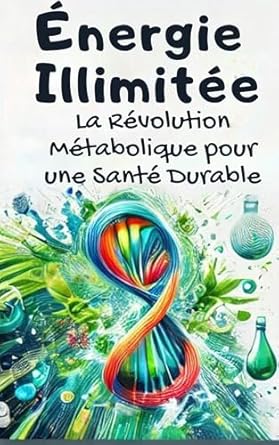 Transform Your Health: A Review of Énergie Illimitée : La Révolution Métabolique pour une Santé Durable – Livre sur le développement personnel femme et homme (French Edition)