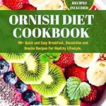 Discover Delicious Health: A Comprehensive Review of the Ornish Diet Cookbook: 40+ Quick and Easy Breakfast, Smoothies and Snacks Recipes for a Healthy Lifestyle (Radiant LifeFit Chronicles 2)