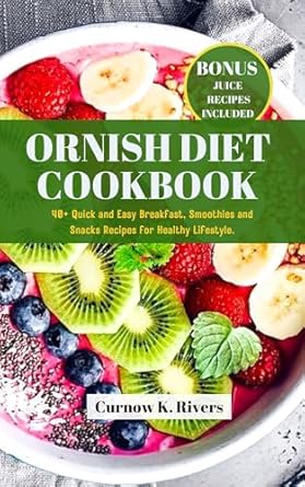 Discover Delicious Health: A Comprehensive Review of the Ornish Diet Cookbook: 40+ Quick and Easy Breakfast, Smoothies and Snacks Recipes for a Healthy Lifestyle (Radiant LifeFit Chronicles 2)