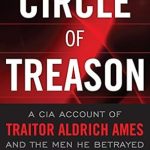 Unveiling Betrayal: A Gripping Review of ‘Circle of Treason: A CIA Account of Traitor Aldrich Ames and the Men He Betrayed’
