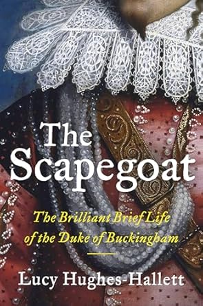 Discover the Untold Story: A Captivating Review of *The Scapegoat: The Brilliant Brief Life of the Duke of Buckingham*