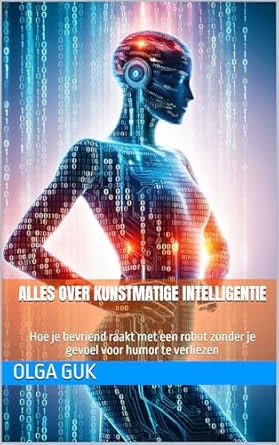 Discover the Secrets of AI: A Review of ‘Alles over kunstmatige intelligentie: Hoe je bevriend raakt met een robot zonder je gevoel voor humor te verliezen’ (Dutch Edition)