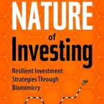 Discover Game-Changing Insights in ‘The Nature of Investing: Resilient Investment Strategies through Biomimicry’ – A Must-Read Review for Savvy Investors!