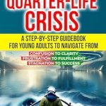 Transform Your Life: A Comprehensive Review of MASTER YOUR QUARTER-LIFE CRISIS: CONFUSION TO CLARITY, FRUSTRATION TO FULFILLMENT, STAGNATION TO SUCCESS