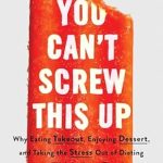 Discover the Secrets to Sustainable Weight Loss: A Review of ‘You Can’t Screw This Up: Why Eating Takeout, Enjoying Dessert, and Taking the Stress out of Dieting Leads to Weight Loss That Lasts’