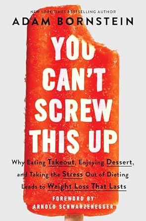 Discover the Secrets to Sustainable Weight Loss: A Review of ‘You Can’t Screw This Up: Why Eating Takeout, Enjoying Dessert, and Taking the Stress out of Dieting Leads to Weight Loss That Lasts’