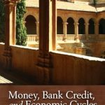 Unveiling Economic Insights: A Comprehensive Review of ‘Money, Bank Credit, and Economic Cycles (LvMI)’ Unveiling Economic Insights: A Comprehensive Review of ‘Money, Bank Credit, and Economic Cycles (LvMI)’