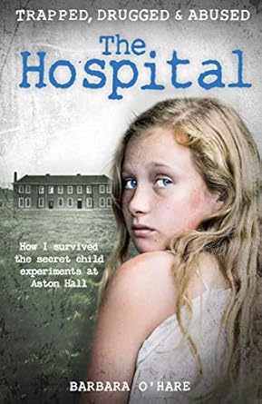 Uncovering the Dark Truth: A Gripping Review of The Hospital: How I Survived the Secret Child Experiments at Aston Hall