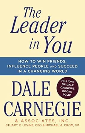 Transform Your Life with This Game-Changing Guide: The Leader In You: How to Win Friends, Influence People & Succeed in a Changing World (Dale Carnegie Books) Reprint Edition