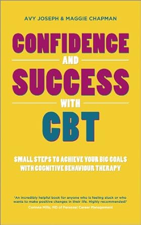 Transform Your Life: A Comprehensive Review of ‘Confidence and Success with CBT: Small Steps to Achieve Your Big Goals with Cognitive Behaviour Therapy’