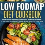 Transform Your Gut Health: A Comprehensive Review of the Low FODMAP Diet Cookbook: Revitalize Your Digestive Health with Tasty, Nutritious Recipes and a 5-Week Meal Plan Tailored to Manage IBS and Delight the Whole Family Transform Your Gut Health: A Comprehensive Review of the Low FODMAP Diet Cookbook: Revitalize Your Digestive Health with Tasty, Nutritious Recipes and a 5-Week Meal Plan Tailored to Manage IBS and Delight the Whole Family
