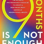 Discover the Secrets to a Healthy Pregnancy: A Review of ‘9 Months Is Not Enough: The Ultimate Pre-pregnancy Checklist to Create a Baby-Ready Body and Build Generational Health’