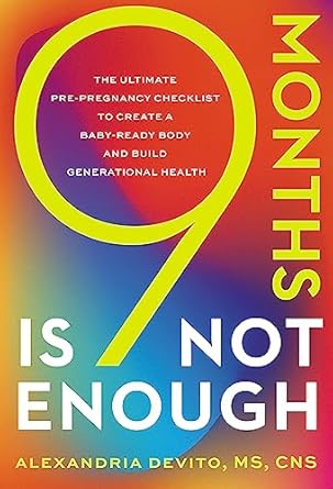 Discover the Secrets to a Healthy Pregnancy: A Review of ‘9 Months Is Not Enough: The Ultimate Pre-pregnancy Checklist to Create a Baby-Ready Body and Build Generational Health’