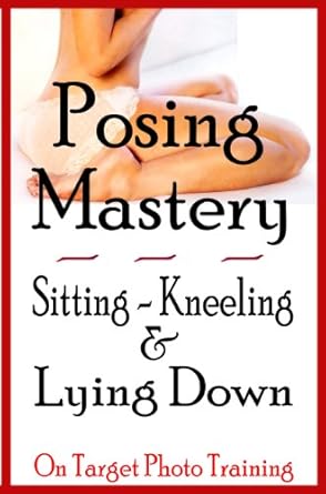 Unlock Your Photography Potential: A Comprehensive Review of ‘Posing Mastery – Sitting, Kneeling & Lying Down (On Target Photo Training Book 15)’