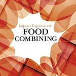 Unlock the Secrets to Better Health: A Comprehensive Review of ‘Improved Digestion With Food Combining’