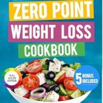 Unlock Your Weight Loss Journey: A Comprehensive Review of The Zero Point Weight Loss Cookbook: A Simple, Delicious & Stress-Free WW Recipes to Lose Weight Easily And Improve Health Without Counting Calories | Includes 30-Day Meal Plan & Extra Contents