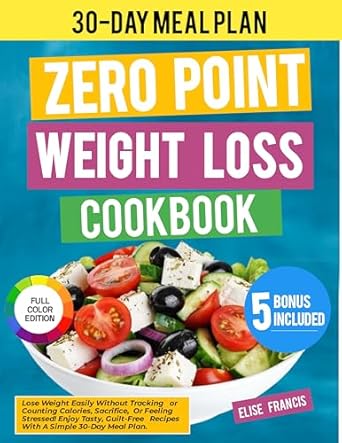 Unlock Your Weight Loss Journey: A Comprehensive Review of The Zero Point Weight Loss Cookbook: A Simple, Delicious & Stress-Free WW Recipes to Lose Weight Easily And Improve Health Without Counting Calories | Includes 30-Day Meal Plan & Extra Contents