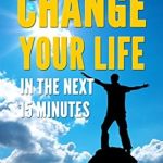 Transform Your Life Today: A Comprehensive Review of ‘How to Change Your Life in the Next 15 Minutes (Self-Help 101)’ Transform Your Life Today: A Comprehensive Review of ‘How to Change Your Life in the Next 15 Minutes (Self-Help 101)’