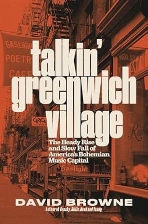 An Engaging Exploration of Culture: Talkin’ Greenwich Village: The Heady Rise and Slow Fall of America’s Bohemian Music Capital