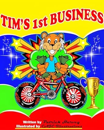Discover the Secrets of Entrepreneurship: A Review of TIM’S FIRST BUSINESS: A FUN CHILDREN’S BOOK ABOUT THE FUNDAMENTALS OF STARTING A BUSINESS, INVESTING AND SAVING MONEY