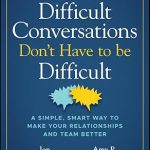 Transform Your Communication Skills: A Review of ‘Difficult Conversations Don’t Have to Be Difficult: A Simple, Smart Way to Make Your Relationships and Team Better’ by Jon Gordon